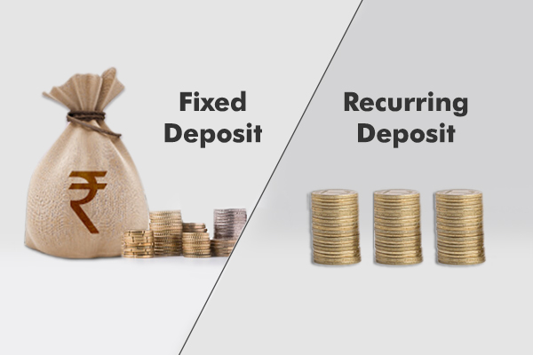 Fixed Deposit or Recurring Deposit