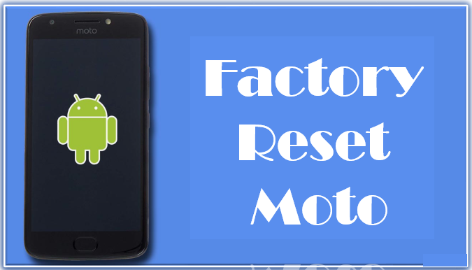 Factory Reset Moto